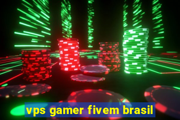 vps gamer fivem brasil
